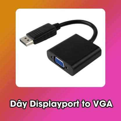 Dây Cáp Displayport to VGA