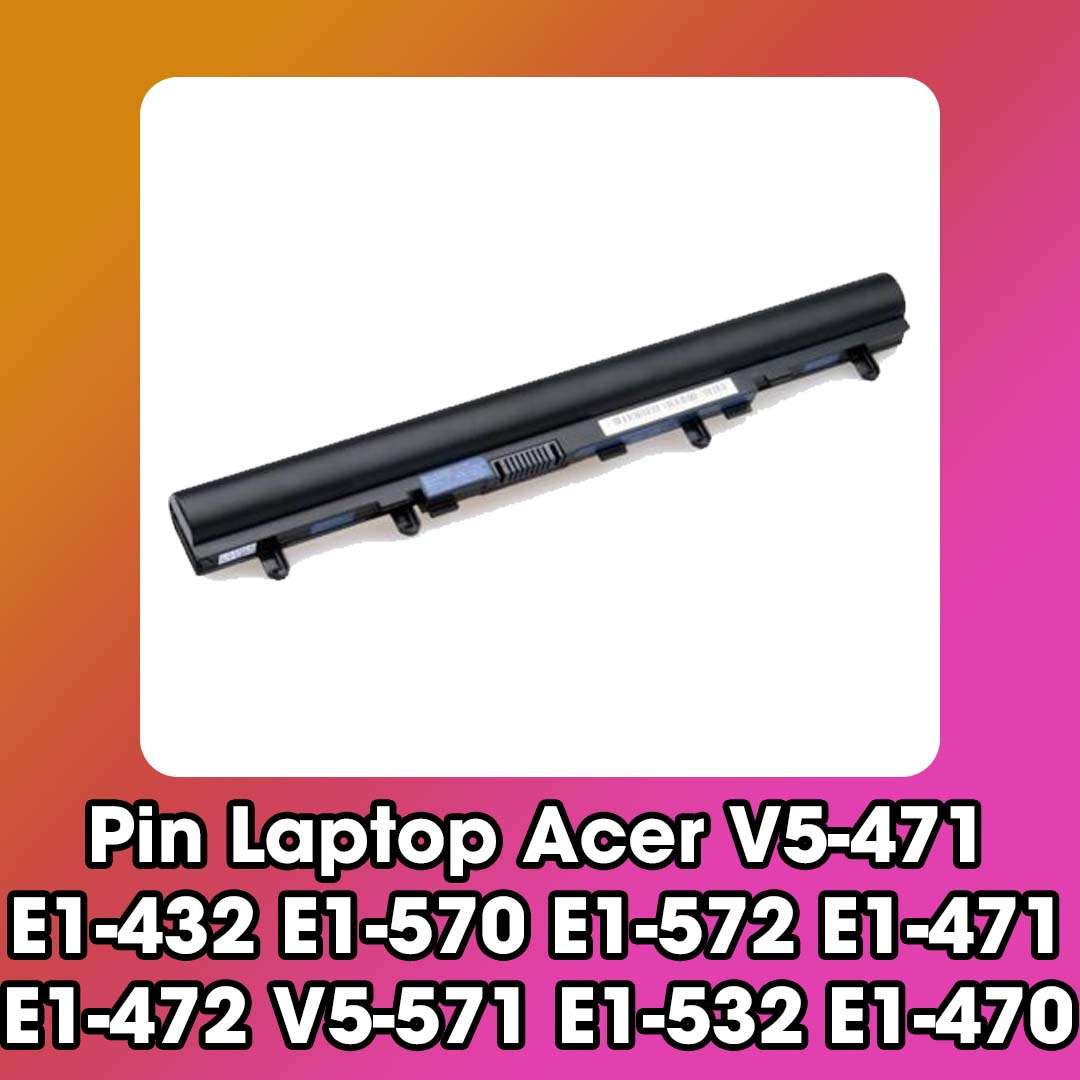 Pin Laptop Acer V5-471 E1-432 E1-570 E1-572 E1-471 E1-472 V5-571 E1-532 E1-470