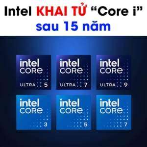 Sau 15 năm, Intel chia tay thương hiệu “Core i”